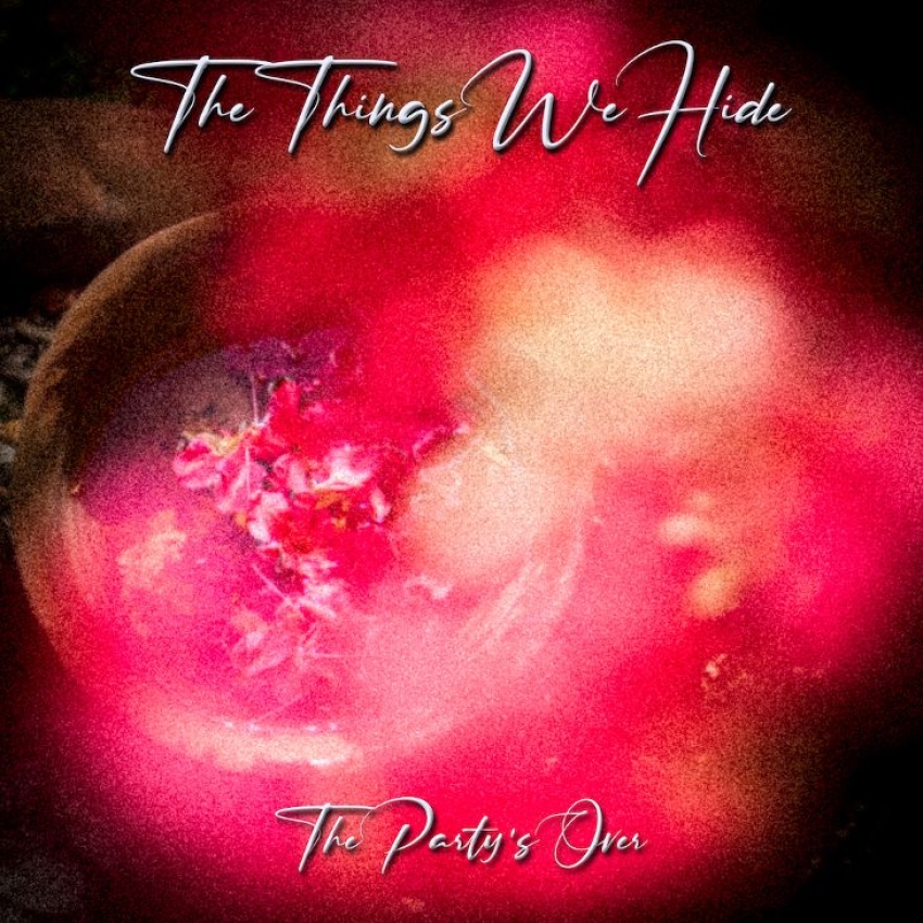 The Things We Hide: è uscito il nuovo singolo “The Party’s Over”