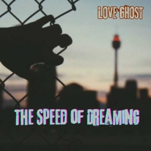 Love Ghost: è uscito l’Ep &quot;The speed of dreaming&quot;