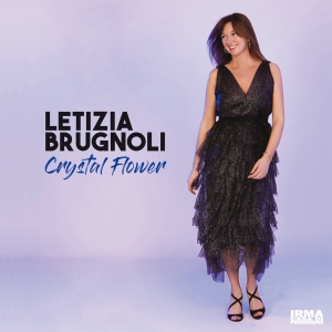 Letizia Brugnoli presenta “Crystal Flower”, il nuovo album